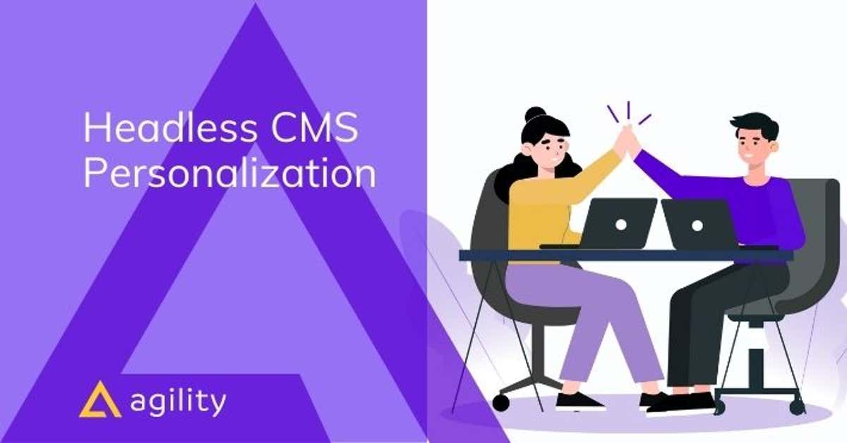 Improve your personalized marketing with CMS | Agility CMS