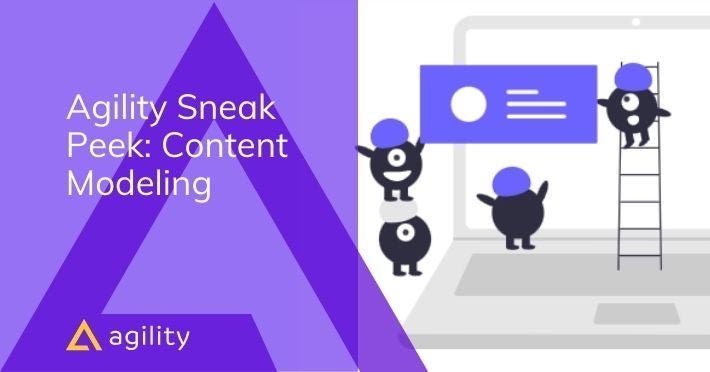 Agility Sneak Peek: Content Modeling