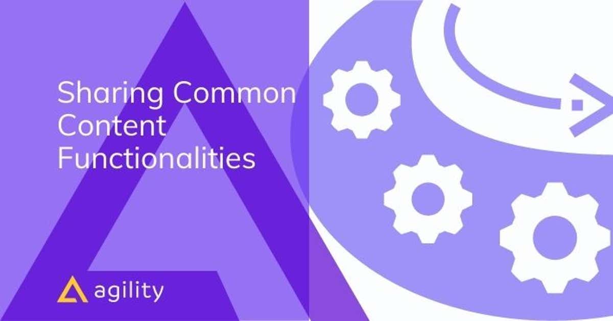 How to Share Content & Functions in Agility CMS Properties