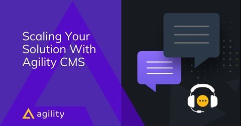 Scaling Your Solution With Agility CMS