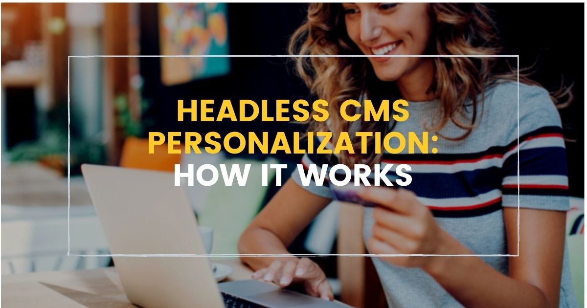 Headless CMS Personalization: How it Works