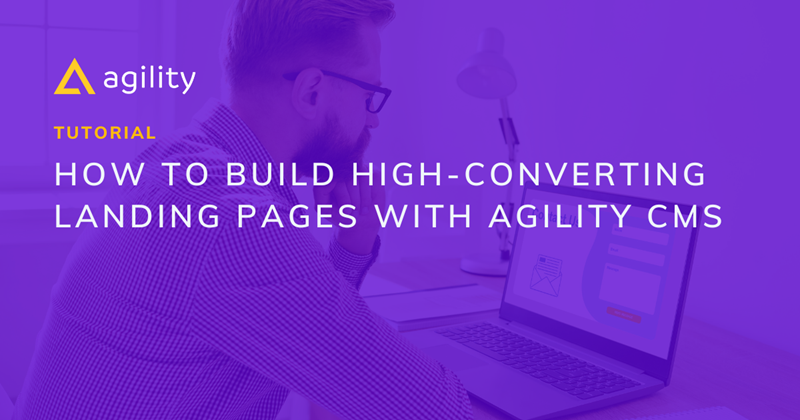 Tutorial: How to build high-converting landing pages with Agility CMS