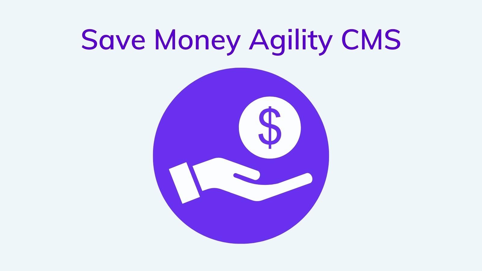 Save Money With Agility CMS on agilitycms.com