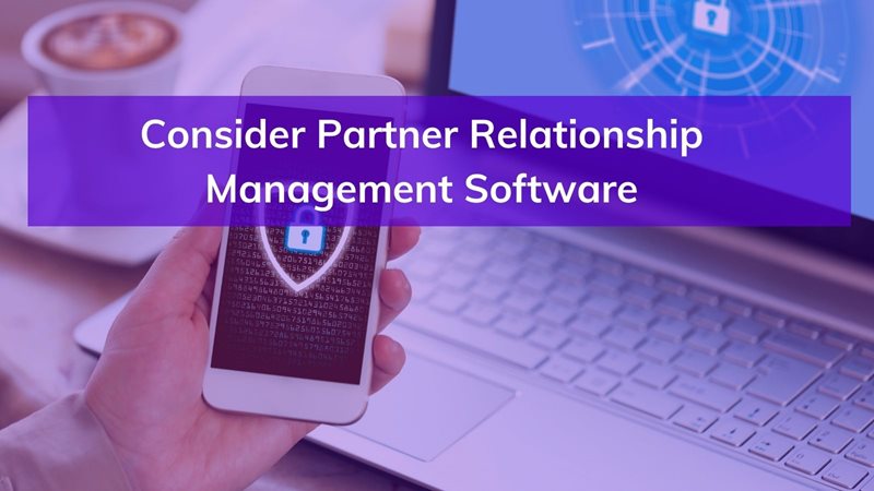 Consider Partner Relationship Management Software