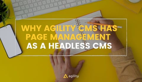 Why Agility Includes Page Management with its Headless APIs